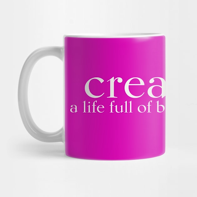 CREATE a life full of beauty by JTEESinc